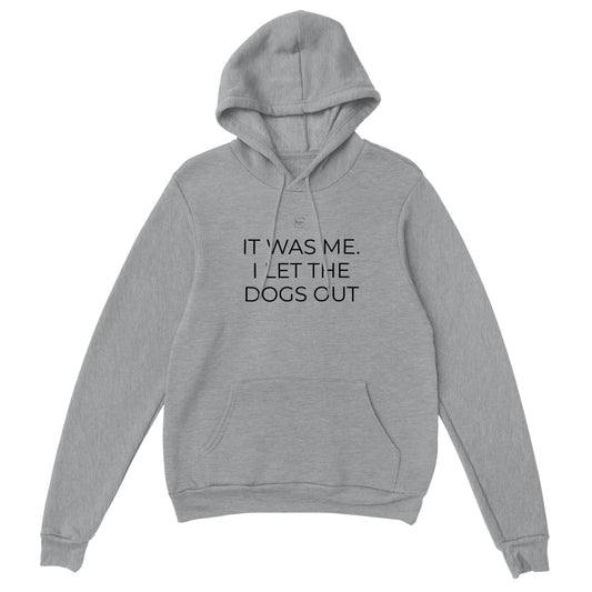 ' It was me. I let the dogs out ' Hoodie